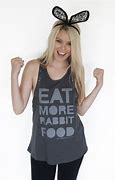 Image result for Eat More Rabbit Food Shirt