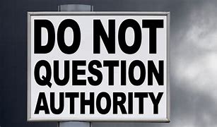 Image result for Do Not Question My Authority