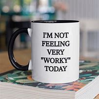 Image result for Not Feeling Very Worky Today Picture