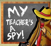Image result for my teachers a spy