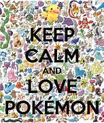 Image result for Keep Calm and Love Pokemon