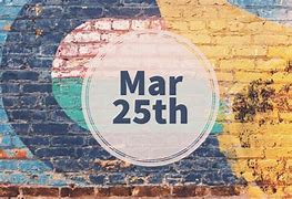 Image result for March 25th