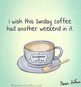 Image result for Good Sunday Morning Coffee Funny Quote