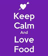 Image result for Keep Calm and Love Food