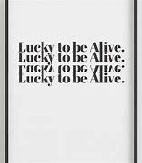 Image result for Lucky to Be Alive and Healthy