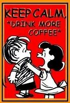 Image result for Remain Calm and Drink More Coffee