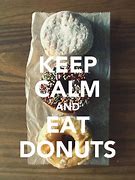 Image result for Keep Calm and Eat Donuts