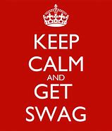 Image result for Keep Calm and Have Swag