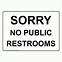 Image result for Sorry No Public Restroom Sign Printable
