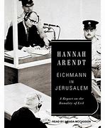 Image result for Banality of Evil Eichmann