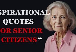 Image result for Encouraging Quotes for Senior Citizens