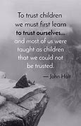Image result for John Holt Quote Trust Children