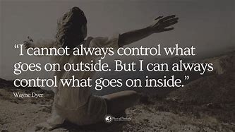 Image result for You Can Only Control You Quotes