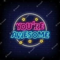 Image result for You Are Awesome Sign
