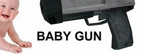 Image result for Baby with a Gun ID