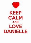 Image result for Keep Calm and Love Danielle