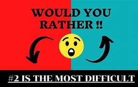 Image result for Hardest Would You Rather