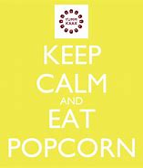Image result for Keep Calm and Eat Popcorn