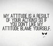 Image result for Don't Like My Attitude Quote