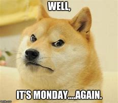 Image result for Monday Be Like Meme