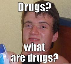 Image result for Drug Memes