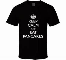 Image result for You Keep Calm and Eat Pancakes