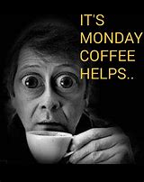 Image result for Monday Coffee Humor