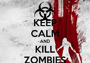 Image result for Be Calm and Kill Zombies