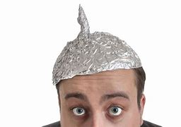 Image result for Wear Your Tin Foil Hat