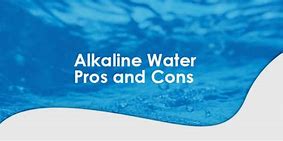 Image result for Alkaline Water Pros and Cons