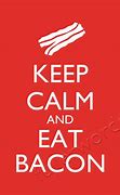 Image result for Keep Calm and Eat Bacon