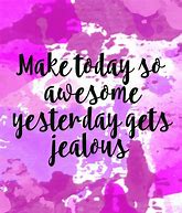 Image result for Make Today so Awesome