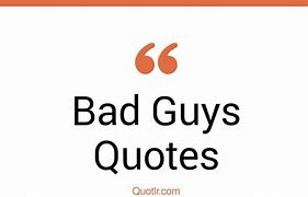 Image result for Bad Guy Sayings