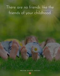 Image result for Childhood Quotes Abotu Friends