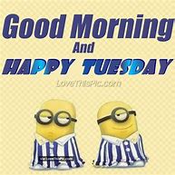 Image result for Funny Minion Quotes Tuesday