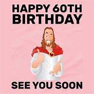 Image result for 60th Birthday Meme Pics for Dad