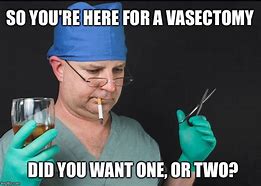 Image result for Vasectomy Meme