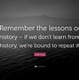 Image result for Those Who Don't Learn From History Quote