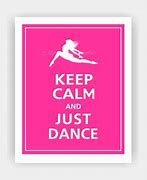 Image result for Keep Calm and Dance Quotes