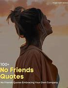 Image result for No Friends Quotes