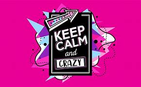 Image result for Keep Calm and Go Crazy Puppy