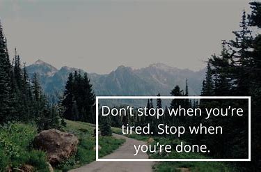 Image result for don't stop when you're tired quote