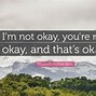 Image result for I'm Okay Quotes