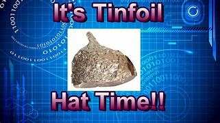 Image result for Tin Foil Hat Time