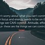 Image result for Quotes About Focusing On What You Can Control