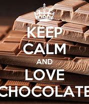 Image result for Keep Calm and Love Chocolate
