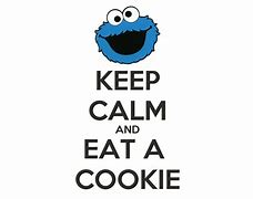 Image result for Keep Calm and Eat Cookies Poster