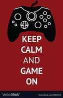 Image result for Keep Calm and Play Games
