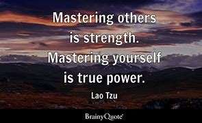 Image result for Mastering Others Is Strength Quotes