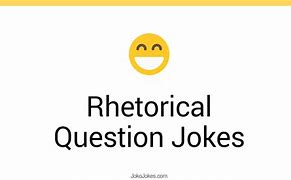 Image result for Rhetorical Question Jokes